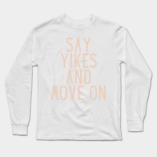 Say Yikes And Move On - Beige Quotes Aesthetic Long Sleeve T-Shirt